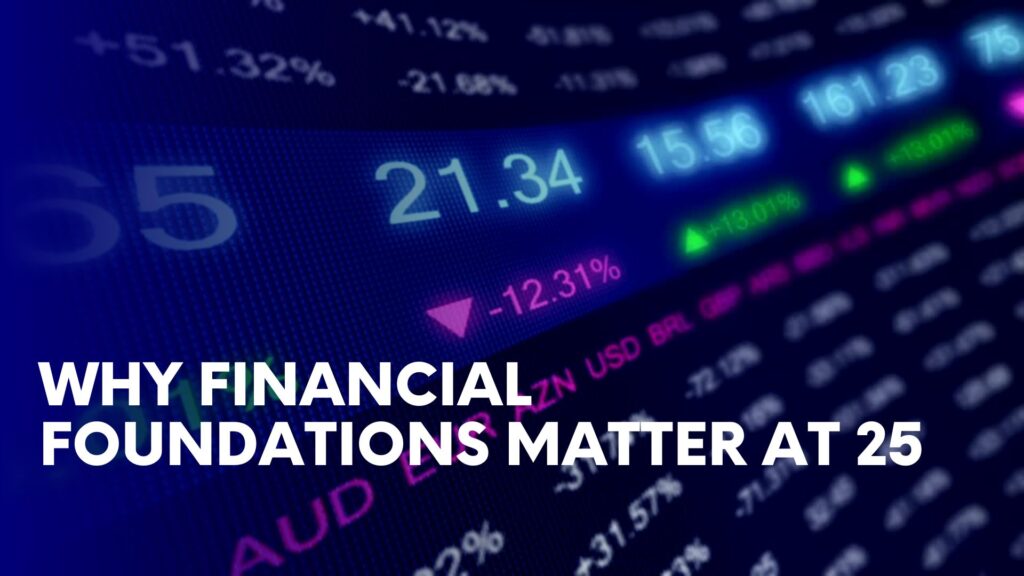 Why Financial Foundations Matter at 25